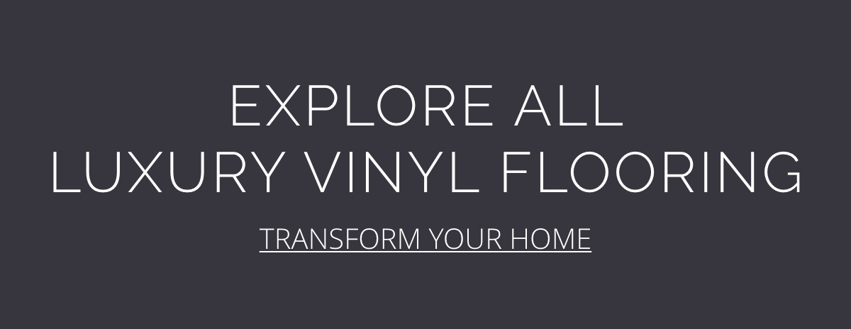 Explore All Luxury Vinyl Flooring