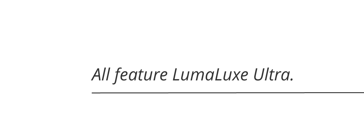 All feature LumaLuxe Ultra.